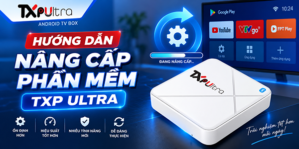 Hướng dẫn nâng cấp phần mềm TXP Ultra